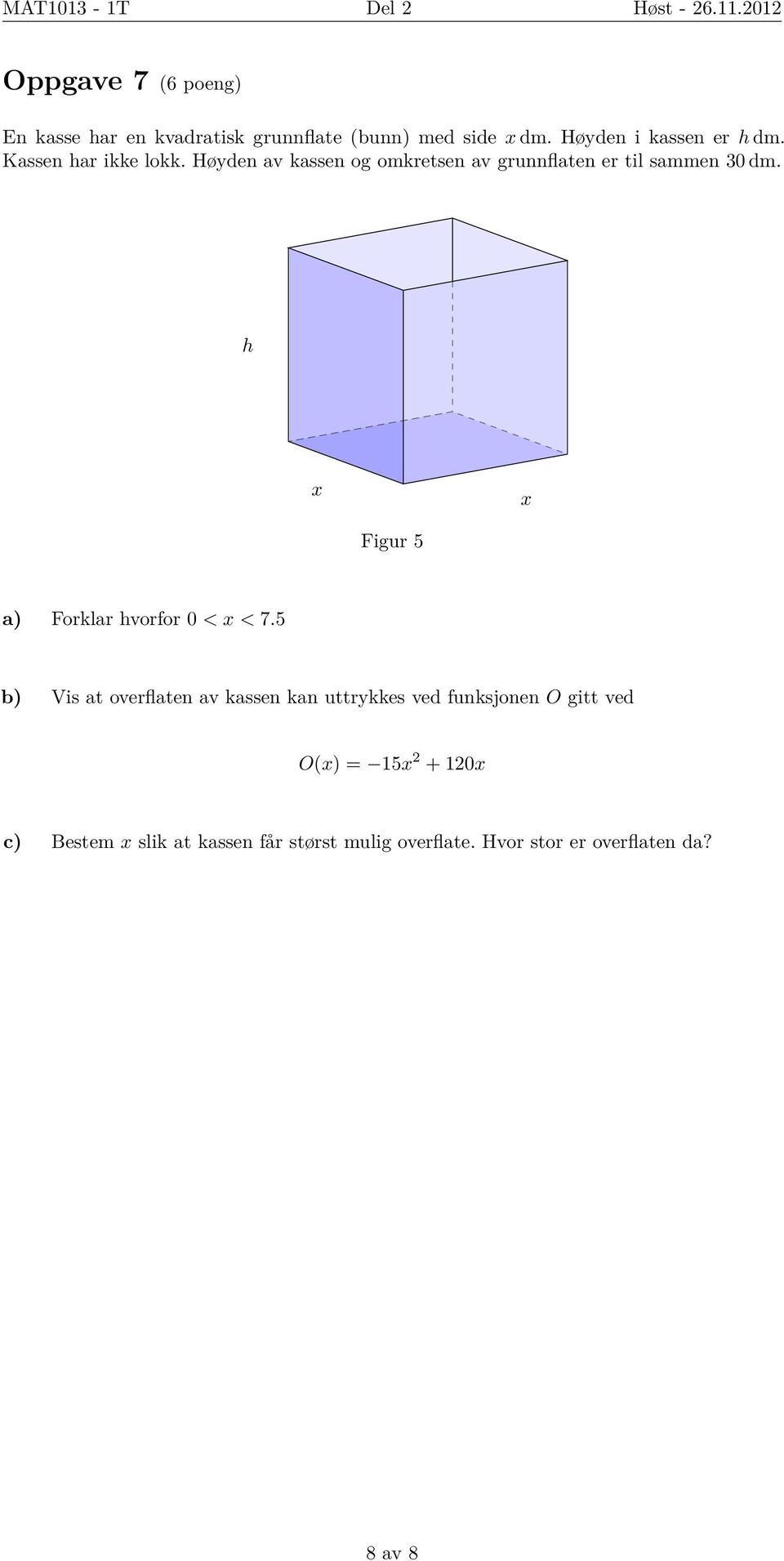 h x x Figur 5 a) Forklar hvorfor 0 < x < 7.