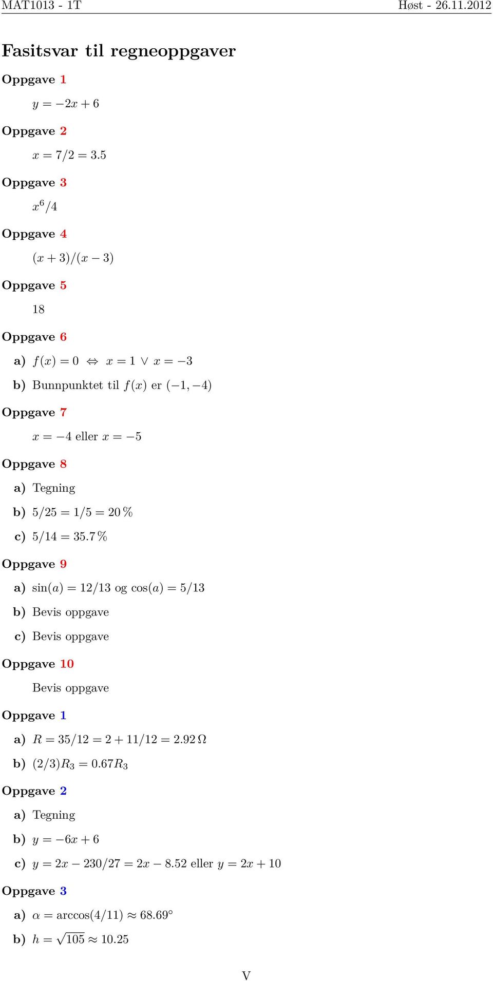 Oppgave 8 a) Tegning b) 5/25 = 1/5 = 20 % c) 5/14 = 35.