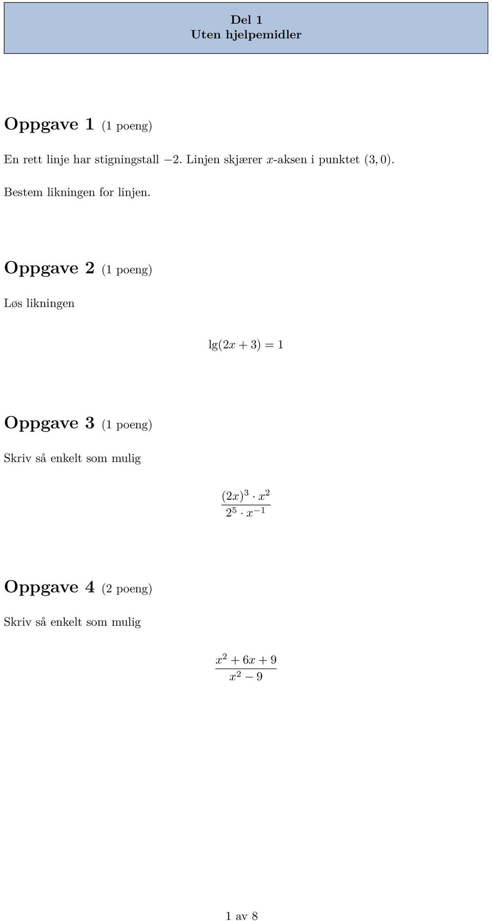 Oppgave 2 (1 poeng) Løs likningen lg(2x + 3) = 1 Oppgave 3 (1 poeng) Skriv så