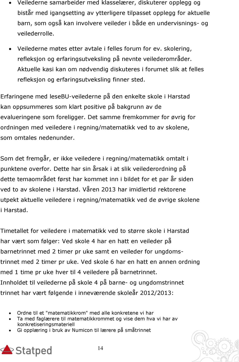 Aktuelle kasi kan om nødvendig diskuteres i forumet slik at felles refleksjon og erfaringsutveksling finner sted.