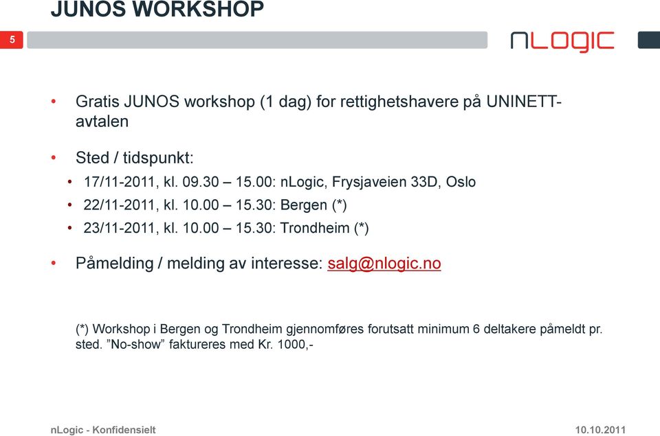 10.00 15.30: Trondheim (*) Påmelding / melding av interesse: salg@nlogic.