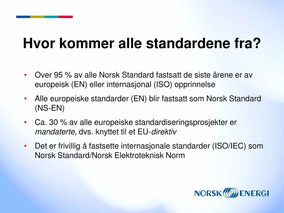 opprinnelse Alle europeiske standarder (EN) blir fastsatt som Norsk Standard (NS-EN) Ca.