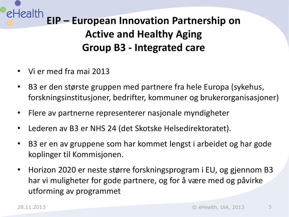 er NHS 24 (det Skotske Helsedirektoratet). B3 er en av gruppene som har kommet lengst i arbeidet og har gode koplinger til Kommisjonen.