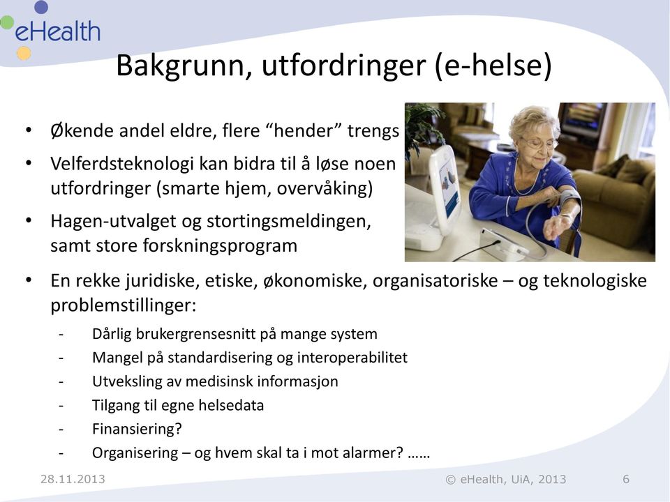 og teknologiske problemstillinger: - Dårlig brukergrensesnitt på mange system - Mangel på standardisering og interoperabilitet - Utveksling