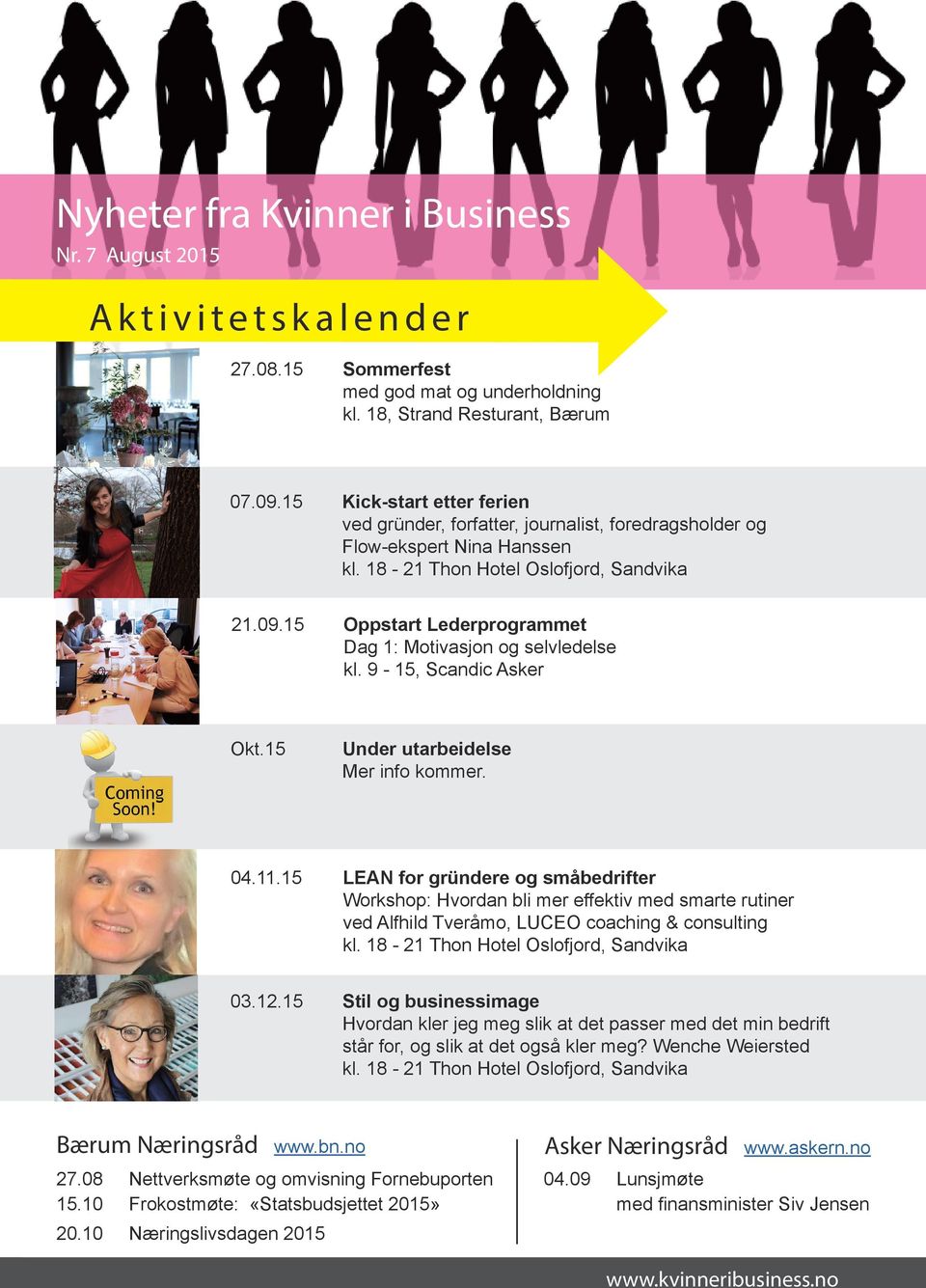 15 Oppstart Lederprogrammet Dag 1: Motivasjon og selvledelse kl. 9-15, Scandic Okt.15 Under utarbeidelse Mer info kommer. 04.11.