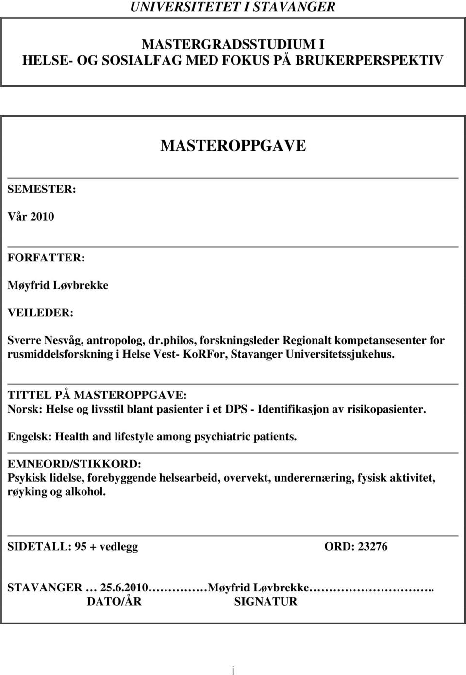 TITTEL PÅ MASTEROPPGAVE: Norsk: Helse og livsstil blant pasienter i et DPS - Identifikasjon av risikopasienter. Engelsk: Health and lifestyle among psychiatric patients.