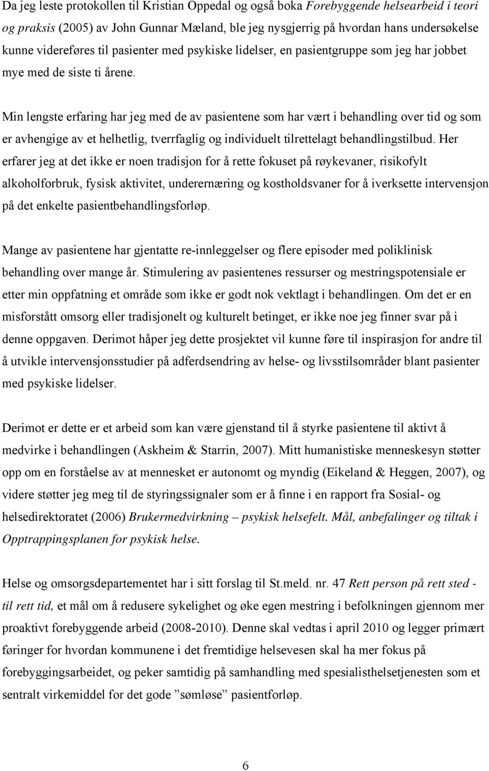 Min lengste erfaring har jeg med de av pasientene som har vært i behandling over tid og som er avhengige av et helhetlig, tverrfaglig og individuelt tilrettelagt behandlingstilbud.