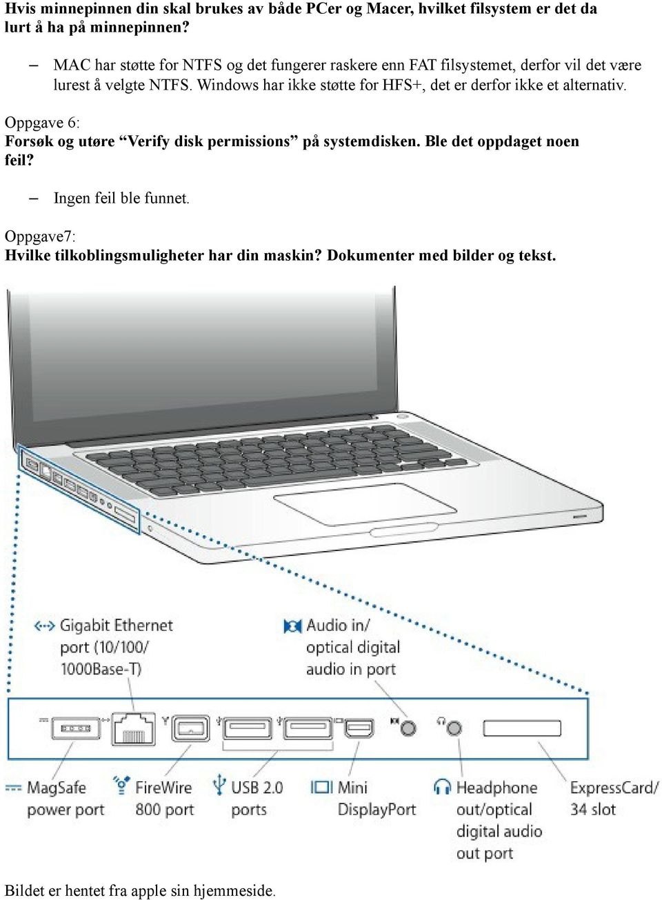 Windows har ikke støtte for HFS+, det er derfor ikke et alternativ. Oppgave 6: Forsøk og utøre Verify disk permissions på systemdisken.