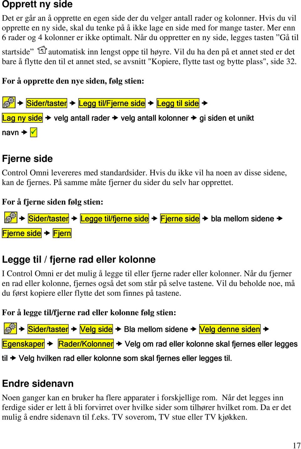 Vil du ha den på et annet sted er det bare å flytte den til et annet sted, se avsnitt "Kopiere, flytte tast og bytte plass", side 32.