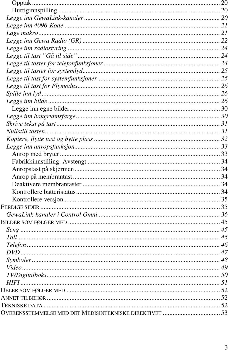 .. 26 Legge inn egne bilder... 30 Legge inn bakgrunnsfarge... 30 Skrive tekst på tast... 31 Nullstill tasten... 31 Kopiere, flytte tast og bytte plass... 32 Legge inn anropsfunksjon.