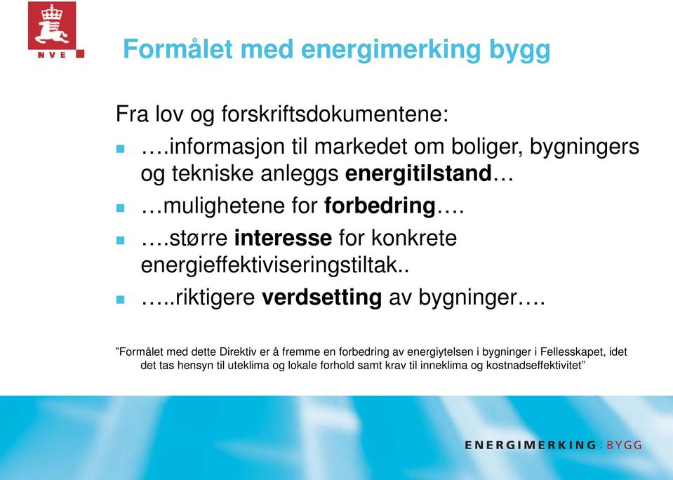 .større interesse for konkrete energieffektiviseringstiltak....riktigere verdsetting av bygninger.