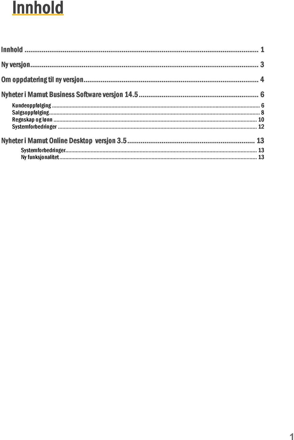 .. 6 Salgsoppfølging... 8 Regnskap og lønn... 10 Systemforbedringer.