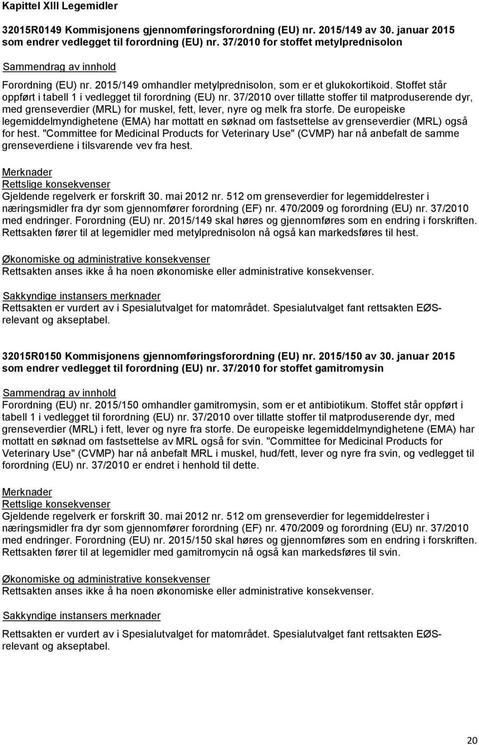 37/2010 over tillatte stoffer til matproduserende dyr, med grenseverdier (MRL) for muskel, fett, lever, nyre og melk fra storfe.