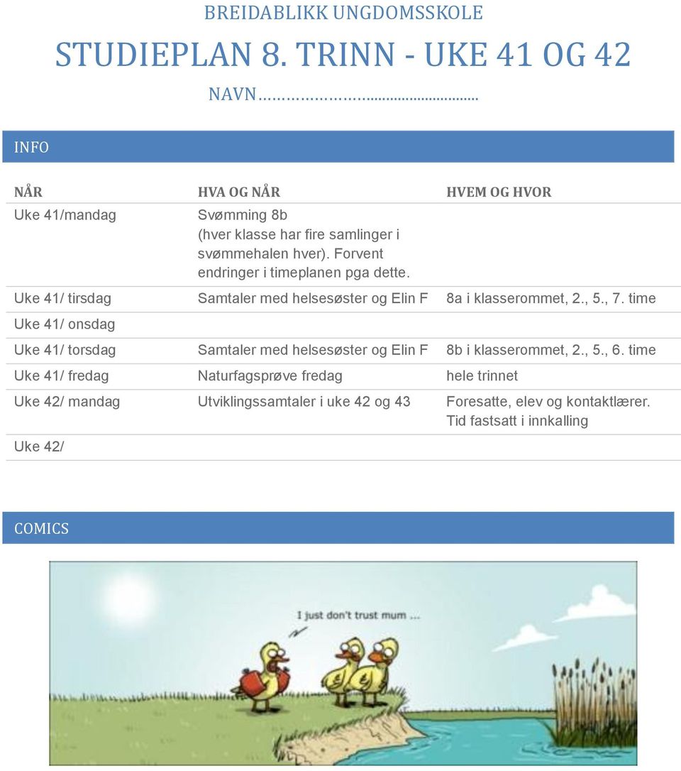 Forvent endringer i timeplanen pga dette. Uke 41/ tirsdag Samtaler med helsesøster og Elin F 8a i klasserommet, 2., 5., 7.