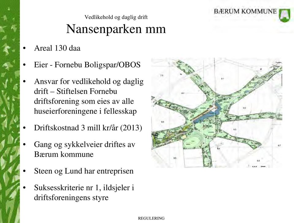 huseierforeningene i fellesskap Driftskostnad 3 mill kr/år (2013) Gang og sykkelveier driftes