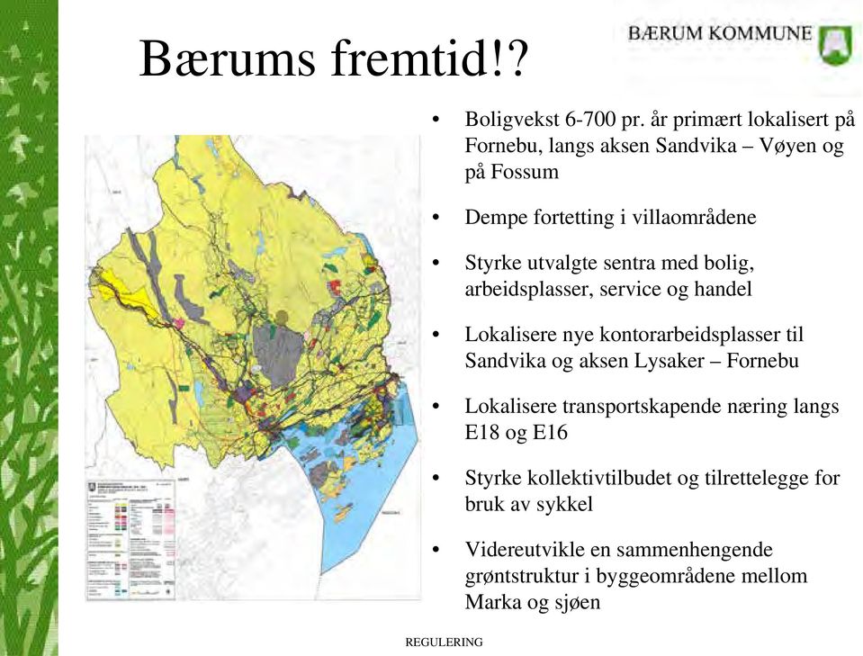 utvalgte sentra med bolig, arbeidsplasser, service og handel Lokalisere nye kontorarbeidsplasser til Sandvika og aksen