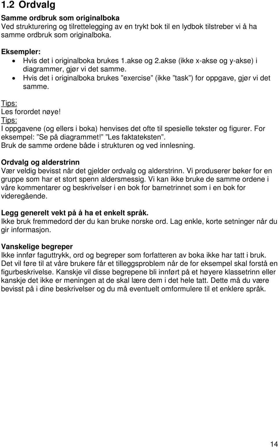 Tips: Les forordet nøye! Tips: I oppgavene (og ellers i boka) henvises det ofte til spesielle tekster og figurer. For eksempel: Se på diagrammet! Les faktateksten.