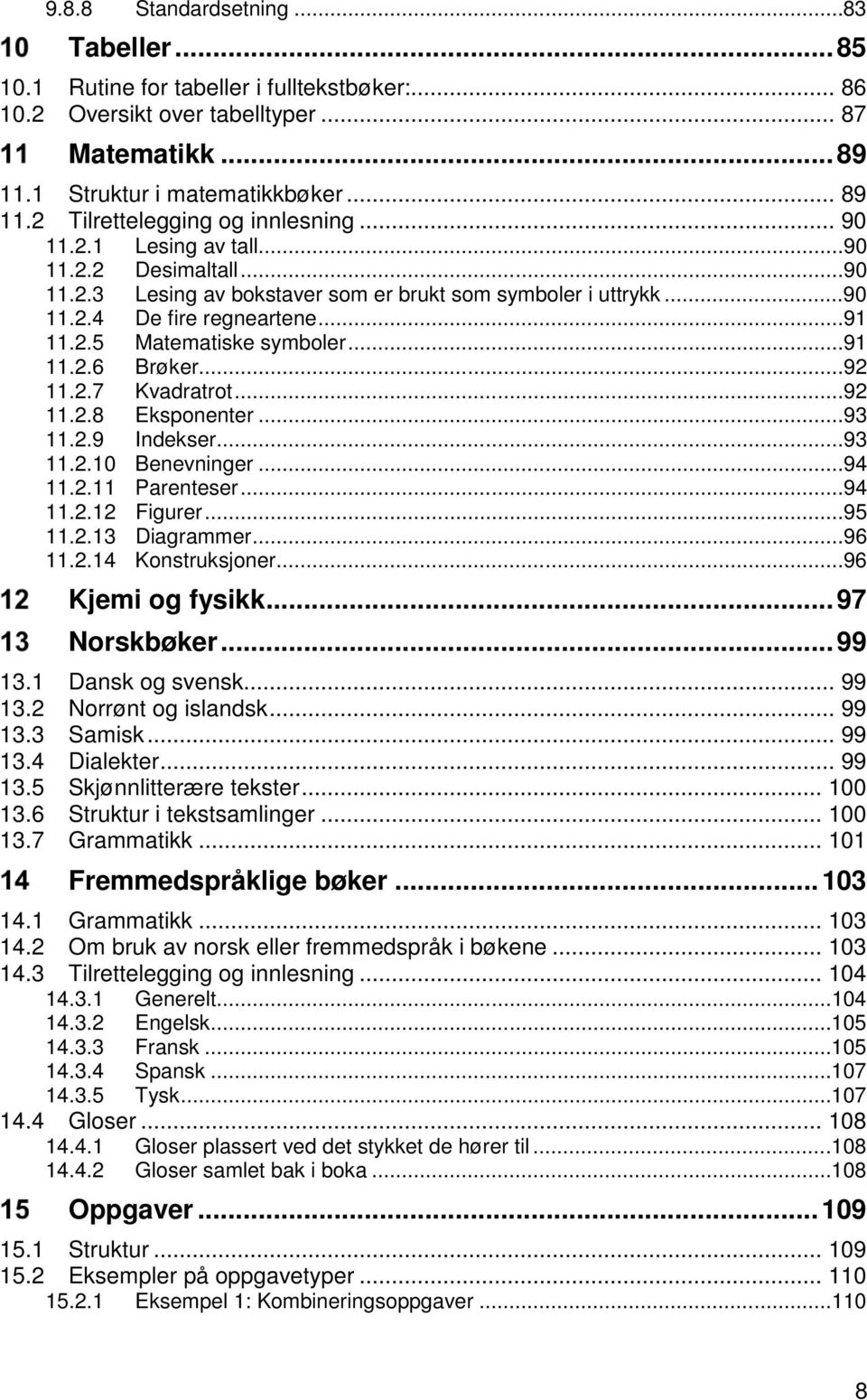 ..92 11.2.7 Kvadratrot...92 11.2.8 Eksponenter...93 11.2.9 Indekser...93 11.2.10 Benevninger...94 11.2.11 Parenteser...94 11.2.12 Figurer...95 11.2.13 Diagrammer...96 11.2.14 Konstruksjoner.