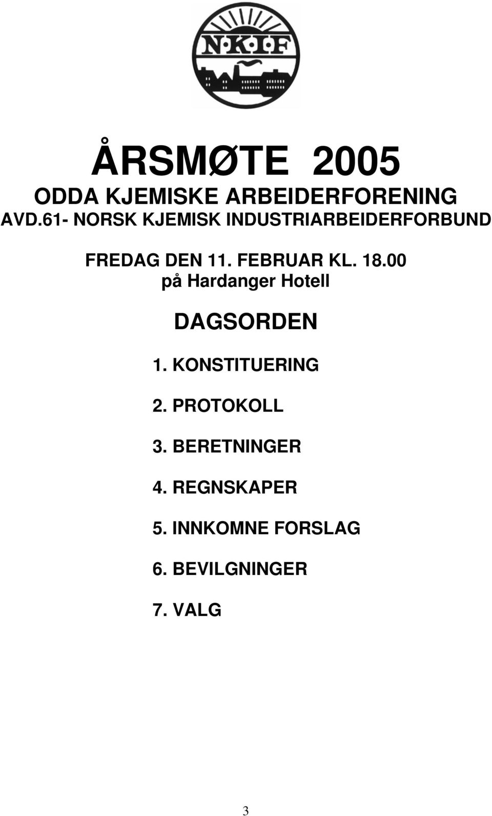 FEBRUAR KL. 18.00 på Hardanger Hotell DAGSORDEN 1.