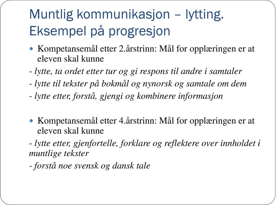 til tekster på bokmål og nynorsk og samtale om dem - lytte etter, forstå, gjengi og kombinere informasjon Kompetansemål etter