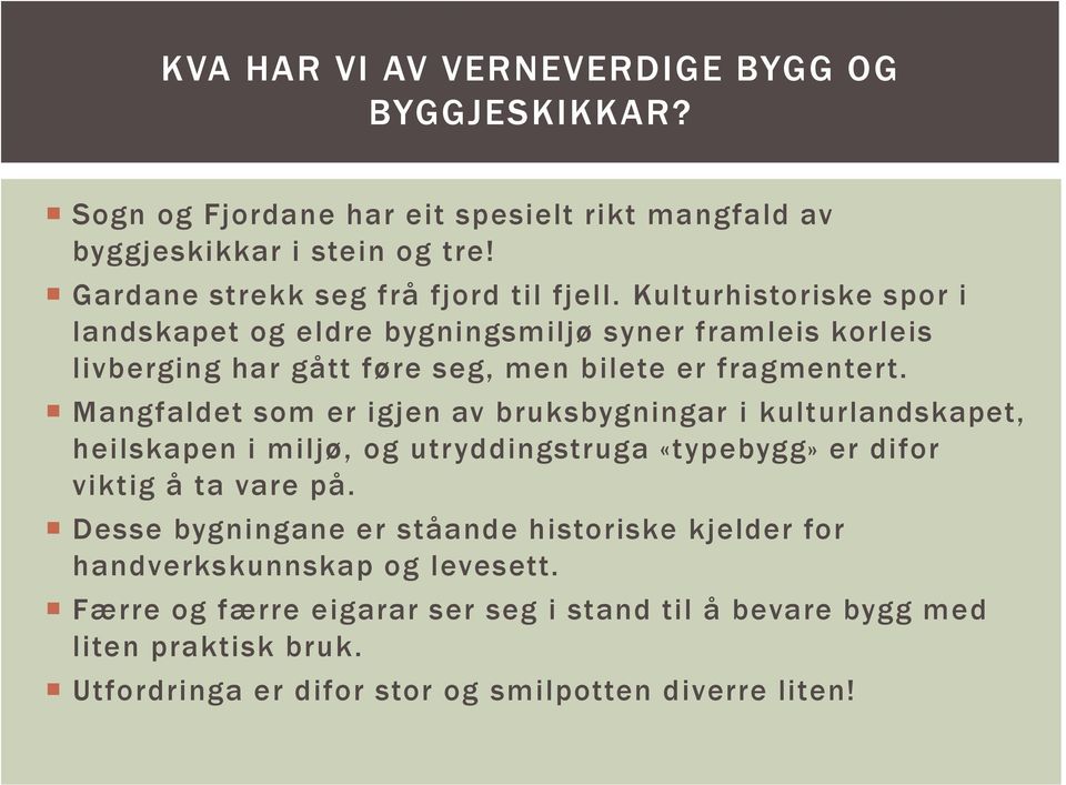 Kulturhistoriske spor i landskapet og eldre bygningsmiljø syner framleis korleis livberging har gått føre seg, men bilete er fragmentert.