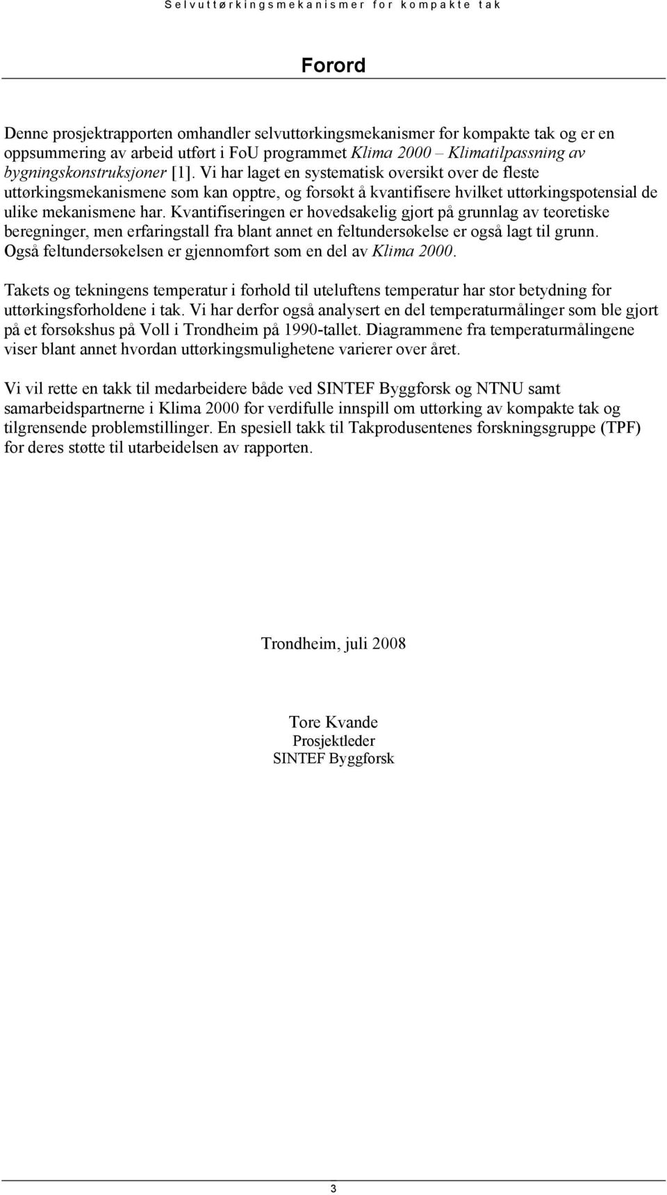 Kvantifiseringen er hovedsakelig gjort på grunnlag av teoretiske beregninger, men erfaringstall fra blant annet en feltundersøkelse er også lagt til grunn.