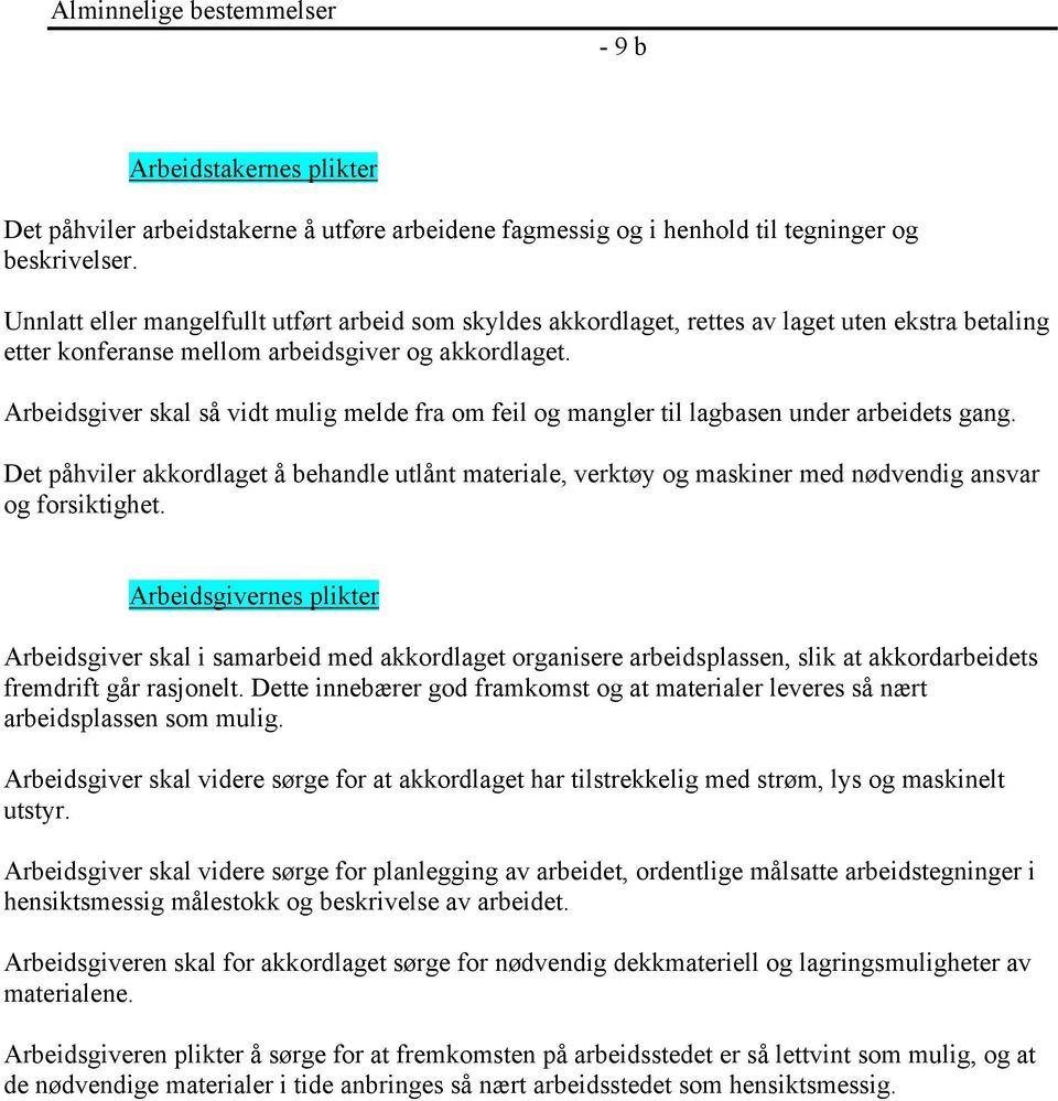 Arbeidsgiver skal så vidt mulig melde fra om feil og mangler til lagbasen under arbeidets gang.