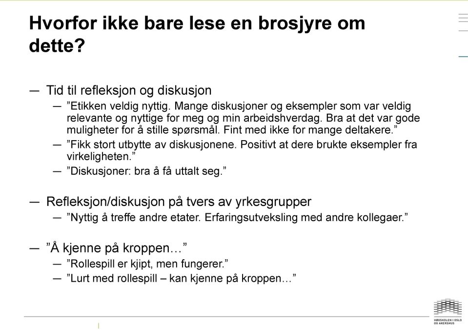 Fint med ikke for mange deltakere. Fikk stort utbytte av diskusjonene. Positivt at dere brukte eksempler fra virkeligheten.