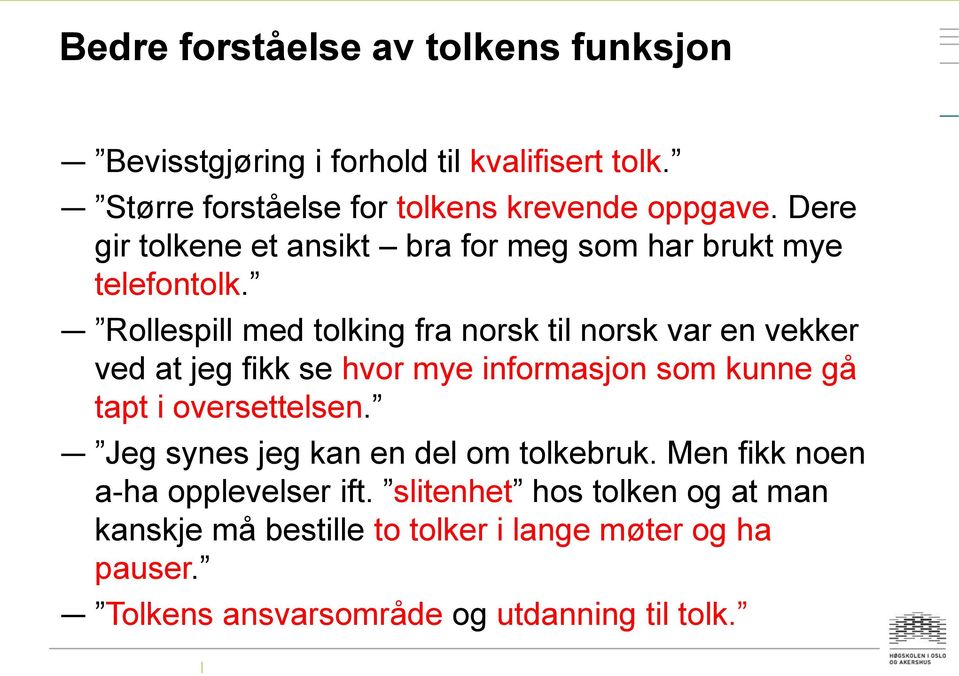 Rollespill med tolking fra norsk til norsk var en vekker ved at jeg fikk se hvor mye informasjon som kunne gå tapt i oversettelsen.