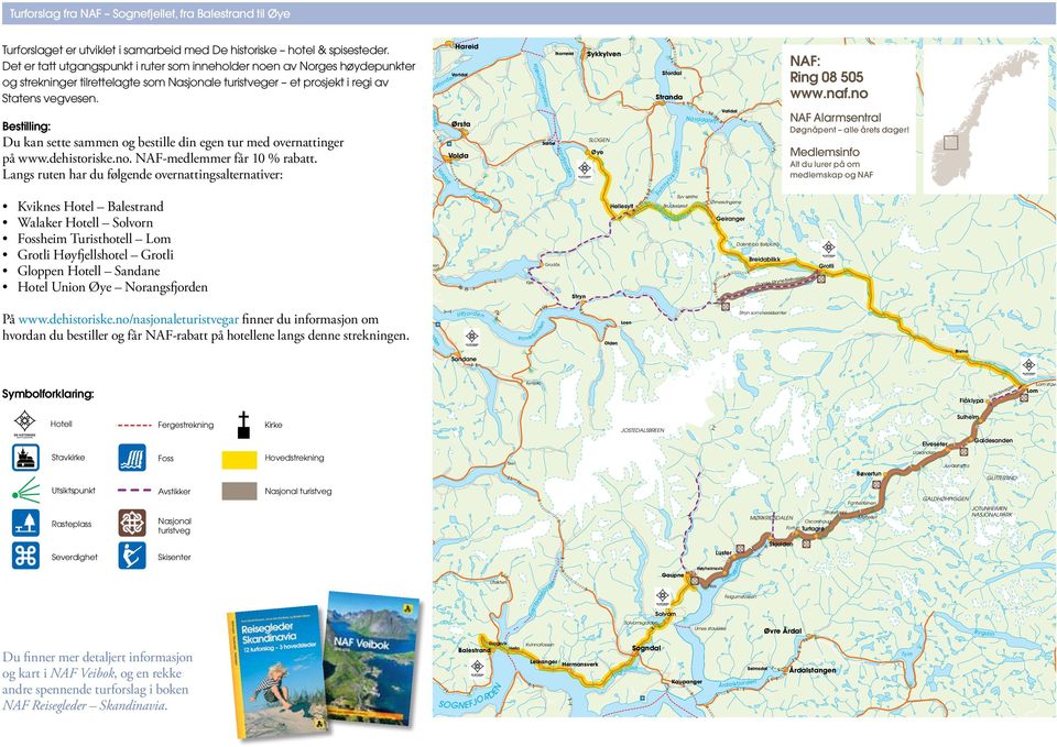 o/asjoaleturistvegar fier du iformasjo om hvorda du bestiller og får NAF-rabatt på hotellee lags dee strekige.