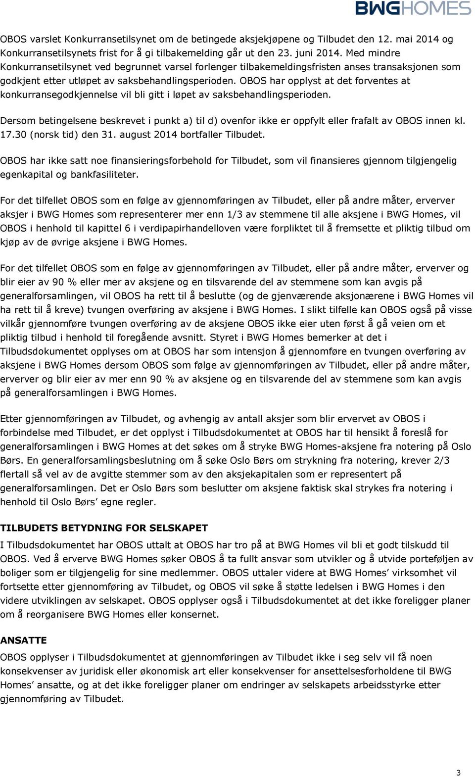 OBOS har opplyst at det forventes at konkurransegodkjennelse vil bli gitt i løpet av saksbehandlingsperioden.