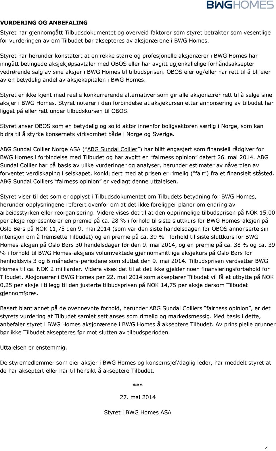 salg av sine aksjer i BWG Homes til tilbudsprisen. OBOS eier og/eller har rett til å bli eier av en betydelig andel av aksjekapitalen i BWG Homes.