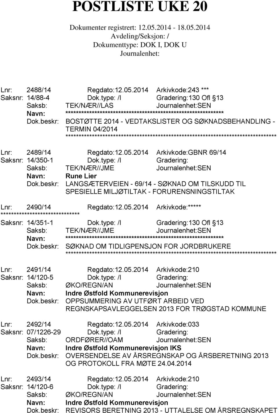 type: /I Gradering: Saksb: TEK/NÆR//JME SEN Navn: Rune Lier Dok.beskr: LANGSÆTERVEIEN - 69/14 - SØKNAD OM TILSKUDD TIL SPESIELLE MILJØTILTAK - FORURENSNINGSTILTAK Lnr: 2490/14 Regdato:12.05.