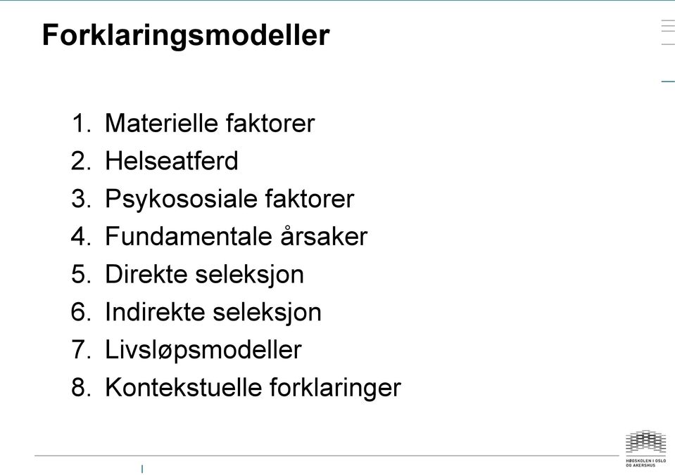 Fundamentale årsaker 5. Direkte seleksjon 6.