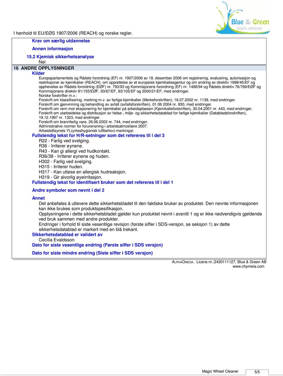 desember 2006 om registrering, evaluering, autorisasjon og restriksjoner av kjemikalier (REACH), om opprettelse av et europeisk kjemikalieagentur og om endring av direktiv 1999/45/EF og opphevelse av