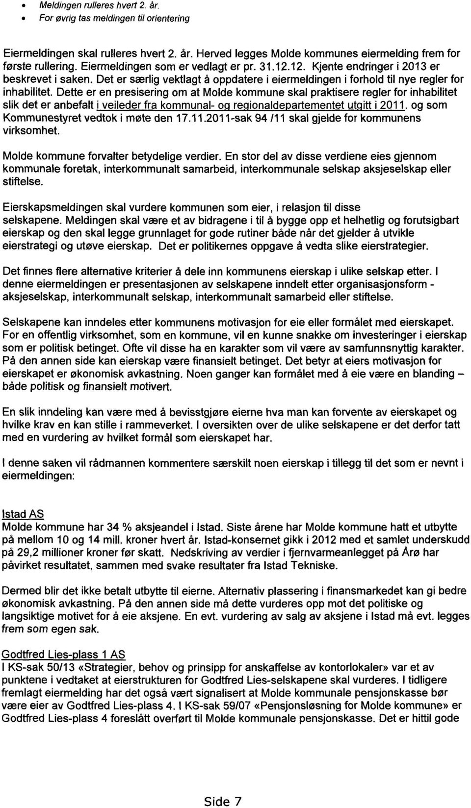 Dette er en presisering om at Molde kommune skal praktisere regler for inhabilitet slik det er anbefalt i veileder fra kommunal- o re ionalde artementet ut itt i 2011.