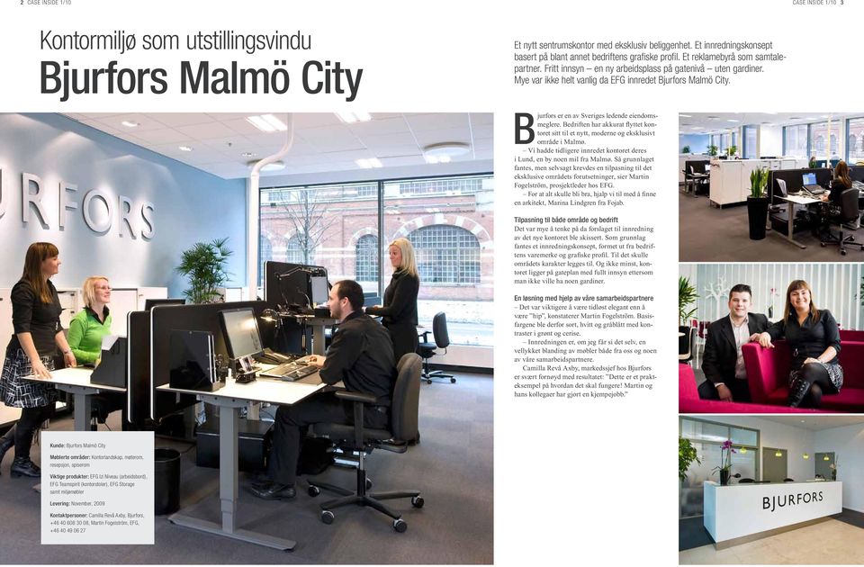 Mye var ikke helt vanlig da EFG innredet Bjurfors Malmö City. 2 Bjurfors er en av Sveriges ledende eiendomsmeglere.