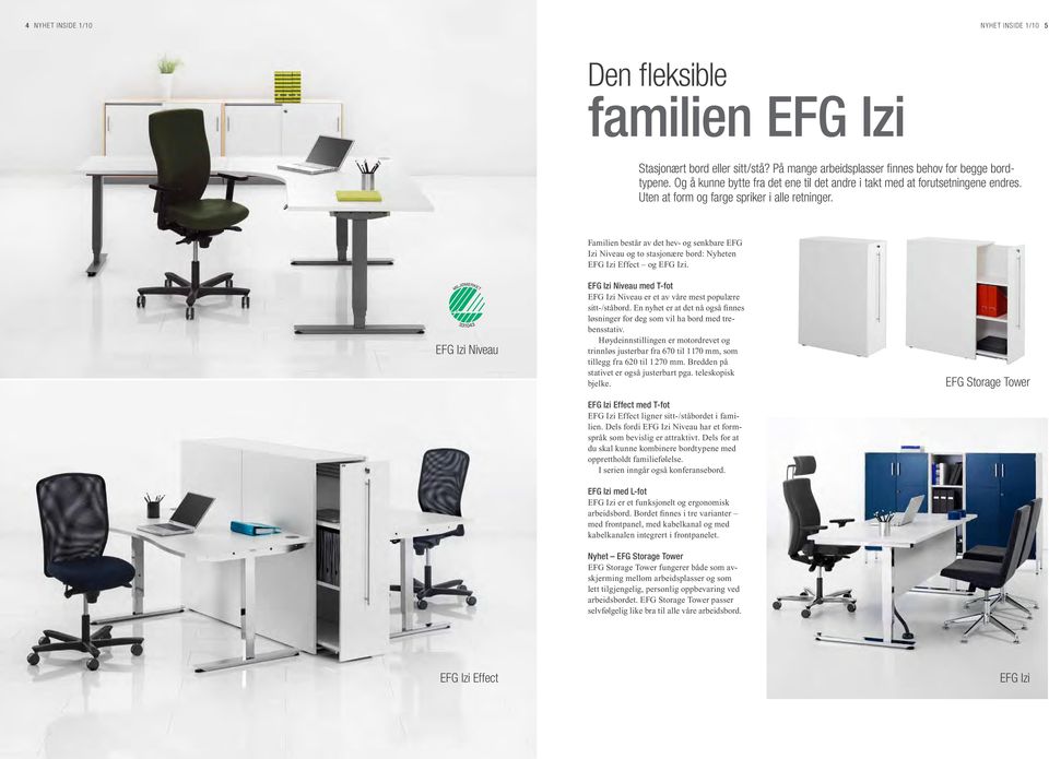 Familien består av det hev- og senkbare EFG Izi Niveau og to stasjonære bord: Nyheten EFG Izi Effect og EFG Izi.