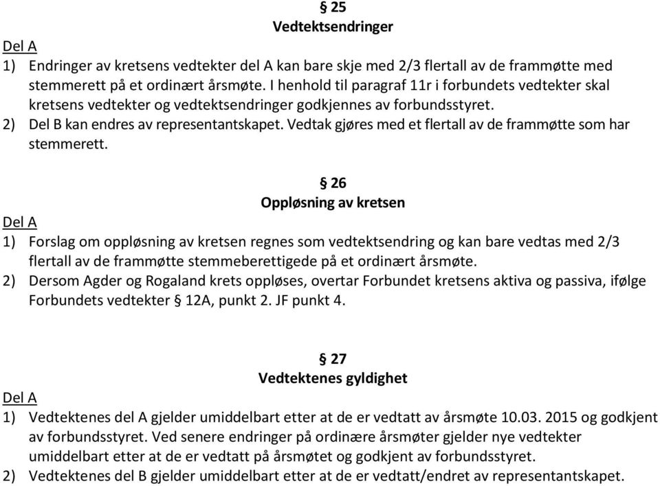 Vedtak gjøres med et flertall av de frammøtte som har stemmerett.