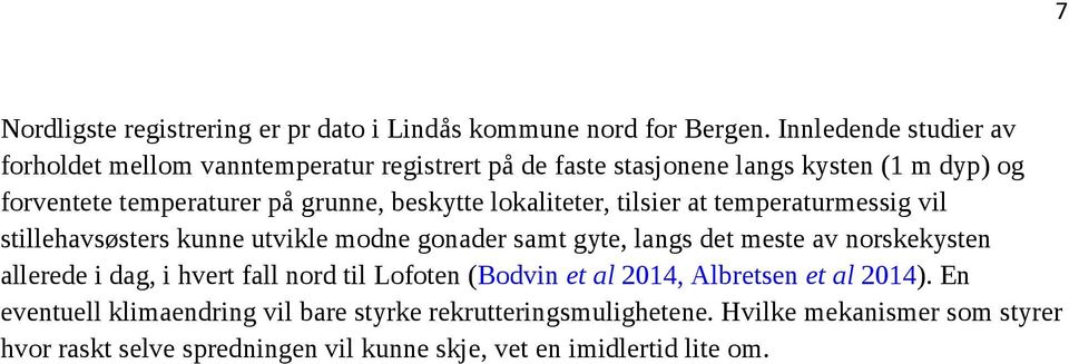 beskytte lokaliteter, tilsier at temperaturmessig vil stillehavsøsters kunne utvikle modne gonader samt gyte, langs det meste av norskekysten allerede i