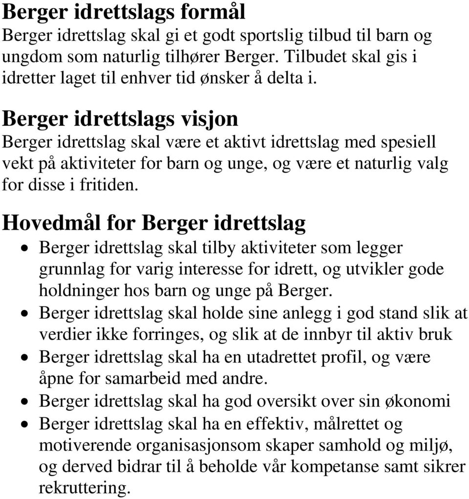 Hovedmål for Berger idrettslag Berger idrettslag skal tilby aktiviteter som legger grunnlag for varig interesse for idrett, og utvikler gode holdninger hos barn og unge på Berger.