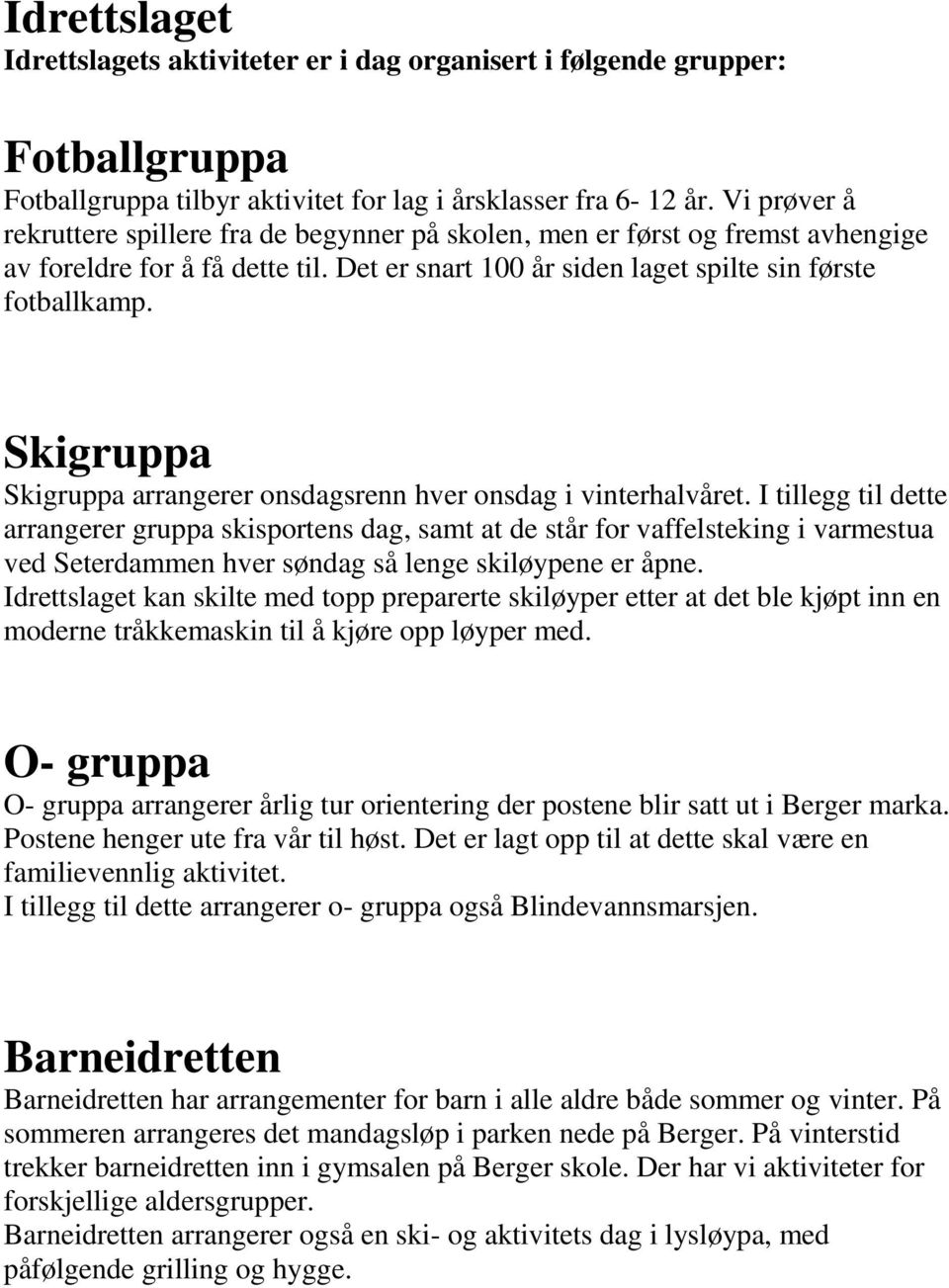 Skigruppa Skigruppa arrangerer onsdagsrenn hver onsdag i vinterhalvåret.