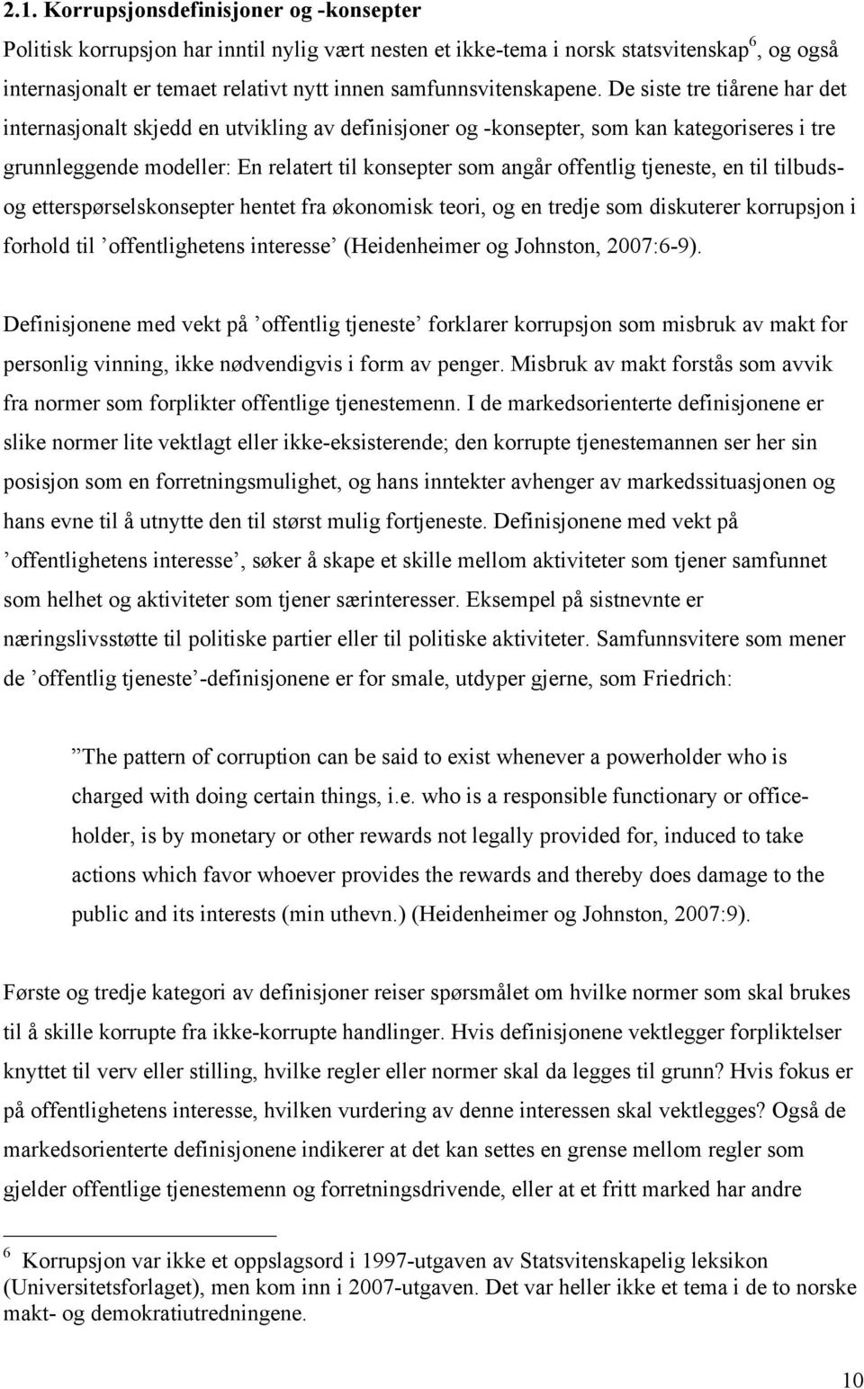 De siste tre tiårene har det internasjonalt skjedd en utvikling av definisjoner og -konsepter, som kan kategoriseres i tre grunnleggende modeller: En relatert til konsepter som angår offentlig