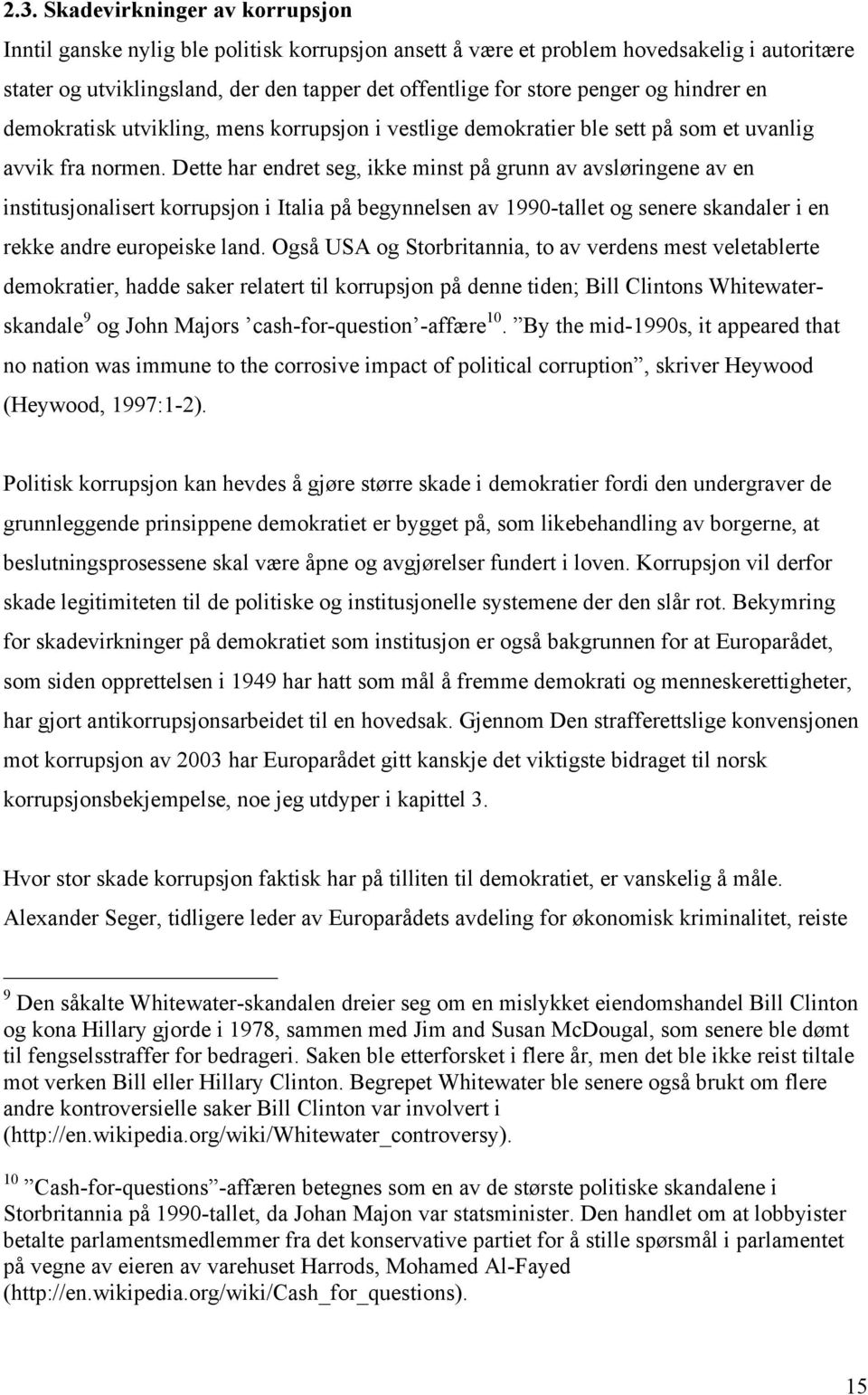 Dette har endret seg, ikke minst på grunn av avsløringene av en institusjonalisert korrupsjon i Italia på begynnelsen av 1990-tallet og senere skandaler i en rekke andre europeiske land.