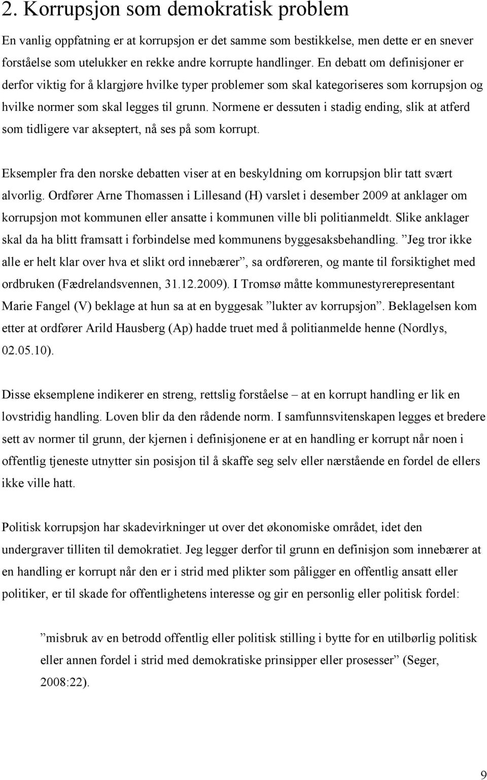 Normene er dessuten i stadig ending, slik at atferd som tidligere var akseptert, nå ses på som korrupt.