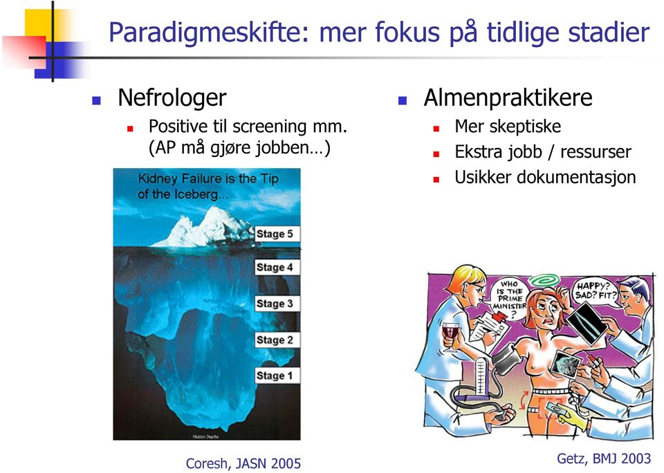 (AP må gjøre jobben ) Almenpraktikere Mer skeptiske