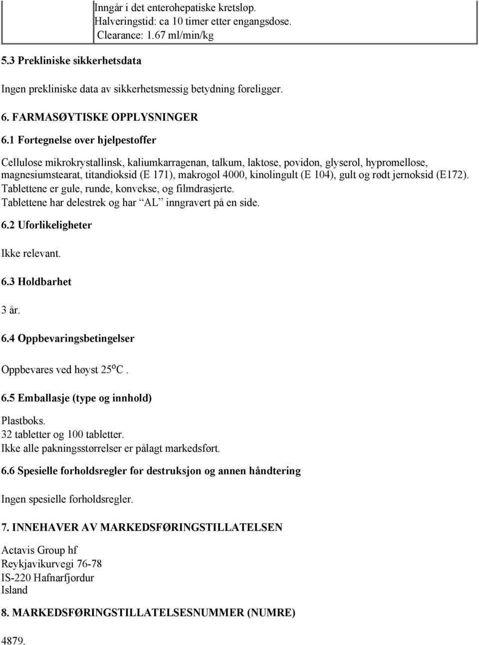 1 Fortegnelse over hjelpestoffer Cellulose mikrokrystallinsk, kaliumkarragenan, talkum, laktose, povidon, glyserol, hypromellose, magnesiumstearat, titandioksid (E 171), makrogol 4000, kinolingult (E