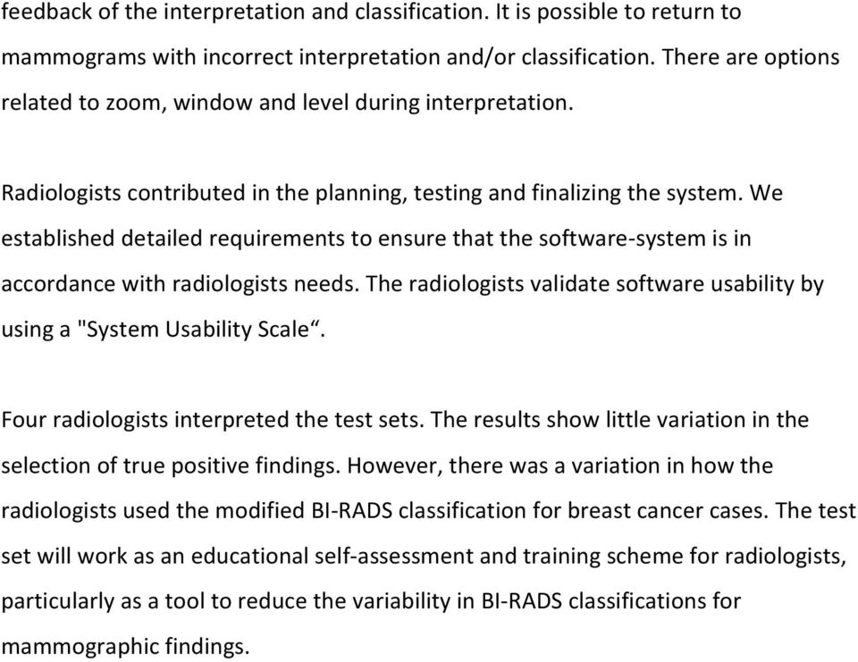 'We' established'detailed'requirements'to'ensure'that'the'softwareosystem'is'in' accordance'with'radiologists'needs.'the'radiologists'validate'software'usability'by' using'a'"system'usability'scale.