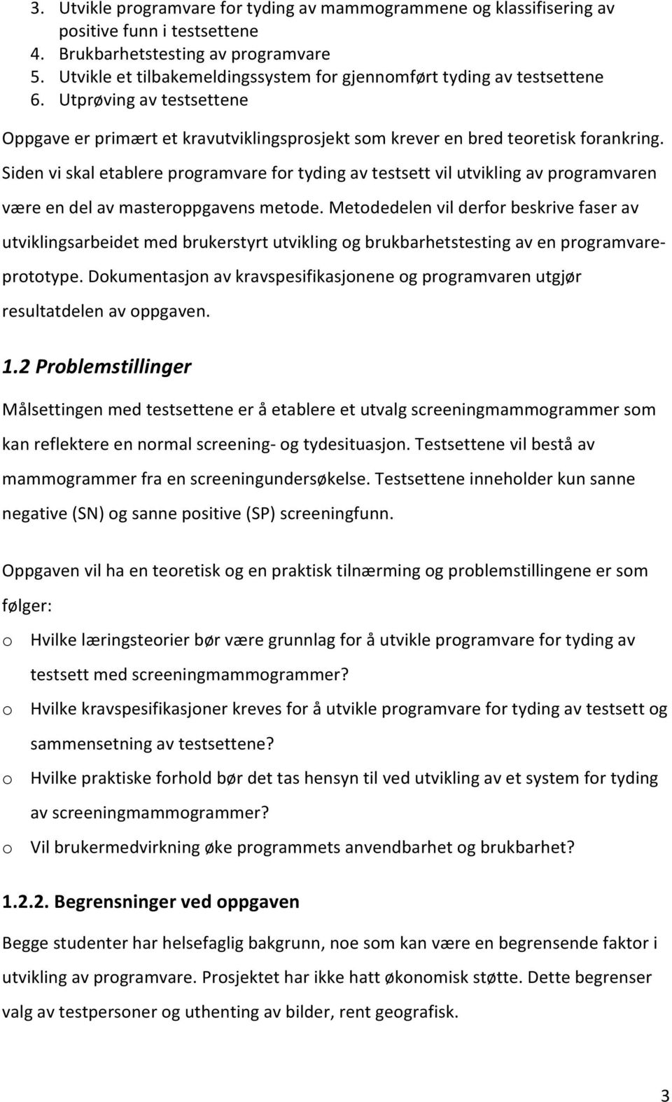 Sidenviskaletablereprogramvarefortydingavtestsettvilutviklingavprogramvaren væreendelavmasteroppgavensmetode.