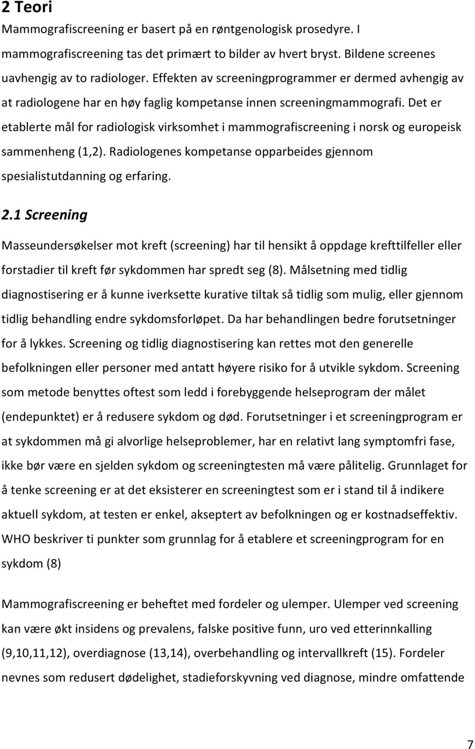 deter etablertemålforradiologiskvirksomhetimammografiscreeninginorskogeuropeisk sammenheng(1,2).radiologeneskompetanseopparbeidesgjennom spesialistutdanningogerfaring. 2.